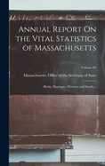 Annual Report On the Vital Statistics of Massachusetts: Births, Marriages, Divorces and Deaths...; Volume 63