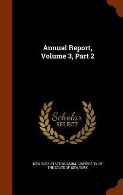 Annual Report, Volume 3, Part 2 - New York State Museum (Creator), and University of the State of New York (Creator)
