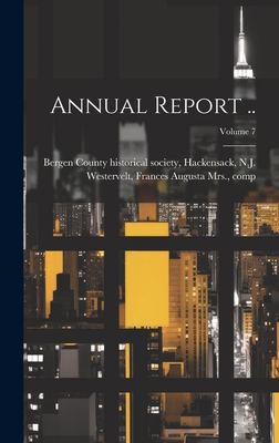 Annual Report ..; Volume 7 - Bergen County Historical Society, Hac (Creator), and Westervelt, Frances Augusta (Johnson) (Creator)