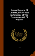 Annual Reports Of Officers, Boards And Institutions Of The Commonwealth Of Virginia