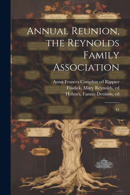 Annual Reunion, the Reynolds Family Association: 31 - Reynolds Family Association 1n (Creator), and Fosdick, Mary Reynolds, and Holmes, Fannie Denison