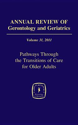 Annual Review of Gerontology and Geriatrics, Volume 31, 2011 - Dilworth-Anderson, Peggye, PhD (Editor), and Palmer, Mary, PhD (Editor)