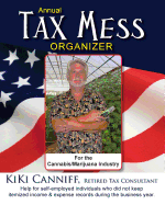 Annual Tax Mess Organizer for the Cannabis/Marijuana Industry: Help for Self-Employed Individuals Who Did Not Keep Itemized Income & Expense Records During the Business Year.