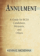 Annulment: A Guide for Rcia Candidates, Ministers, and Others