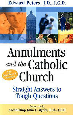 Annulments & the Catholic Church: Straight Answers to Tough Questions - Peters, Edward N