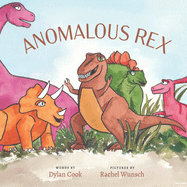 Anomalous Rex: A delightful story about friendship and acceptance when a gentle t-rex struggles to make friends with other dinosaurs.