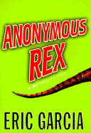 Anonymous Rex: A Detective Story - Garcia, Eric