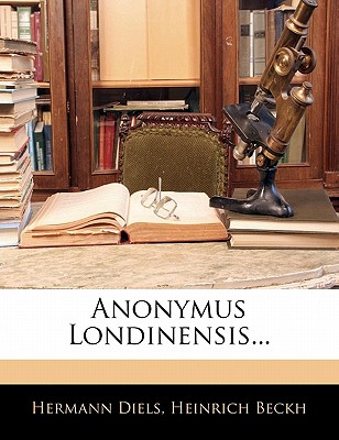 Anonymus Londinensis... - Diels, Hermann, and Beckh, Heinrich
