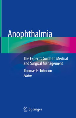 Anophthalmia: The Expert's Guide to Medical and Surgical Management - Johnson, Thomas E (Editor)