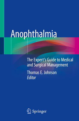 Anophthalmia: The Expert's Guide to Medical and Surgical Management - Johnson, Thomas E (Editor)