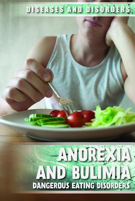 Anorexia and Bulimia: Dangerous Eating Disorders - Rajczak Nelson, Kristen