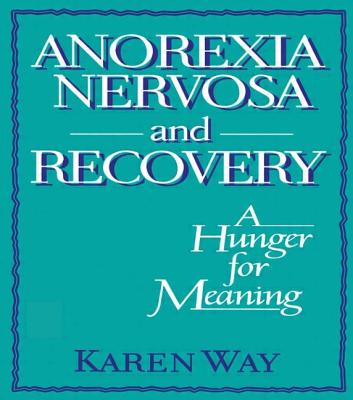 Anorexia Nervosa and Recovery: A Hunger for Meaning - Cole, Ellen, and Rothblum, Esther D, and Way Schramm, Karly