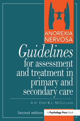 Anorexia Nervosa: Guidelines For Assessment & Treatment In Primary & Secondary Care - Crisp, A.H.