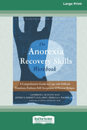 Anorexia Recovery Skills Workbook: A Comprehensive Guide to Cope with Difficult Emotions, Embrace Self-Acceptance, and Prevent Relapse (16pt Large Print Format)