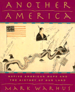 Another America: Native American Maps and the History of Our Land - Warhus, Mark