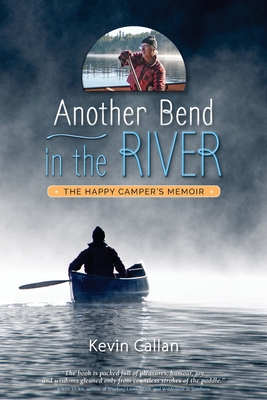 Another Bend in the River, the Happy Camper's Memoir - Callan, Kevin