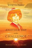 Another Day, Another Challenge, 3rd Edition: The Biography of a Child with Williams Syndrome