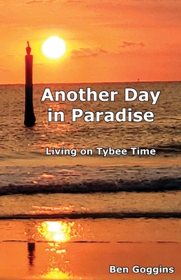Another Day in Paradise: Living on Tybee Time - Goggins, Ben