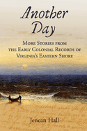 Another Day: More Stories from the Early Colonial Records of Virginia's Eastern Shore