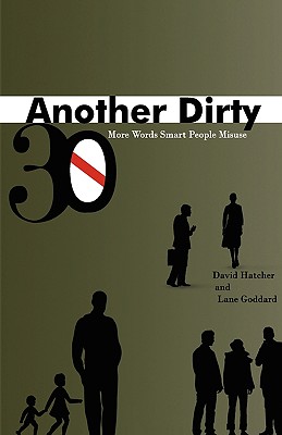 Another Dirty Thirty: More Words Smart People Misuse - Hatcher, David, and Goddard, Lane