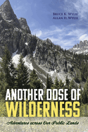 Another Dose of Wilderness: Adventures Across Our Public Lands
