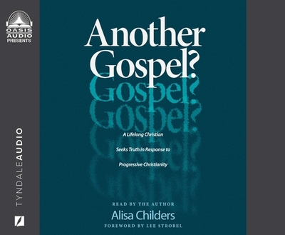 Another Gospel?: A Lifelong Christian Seeks Truth in Response to Progressive Christianity - Childers, Alisa (Narrator)