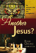 Another Jesus?: The Eucharistic Chirst and the New Evangelization - Oakland, Roger