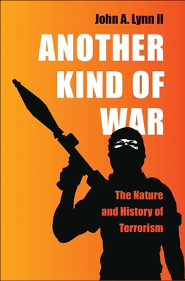 Another Kind of War: The Nature and History of Terrorism - Lynn, John a