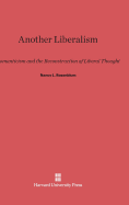 Another Liberalism: Romanticism and the Reconstruction of Liberal Thought