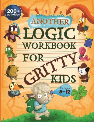 Another Logic Workbook for Gritty Kids: Spatial Reasoning, Math Puzzles, Word Games, Logic Problems, Focus Activities, Two-Player Games. (Develop Problem Solving, Critical Thinking, Analytical & STEM Skills in Kids Ages 8, 9, 10, 11, 12.) - Allbaugh, Dan
