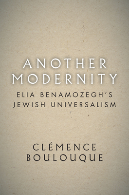 Another Modernity: Elia Benamozegh's Jewish Universalism - Boulouque, Clmence