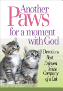 Another Paws for a Moment with God: Devotions Best Enjoyed in the Company of a Cat