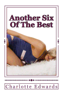 Another Six Of The Best: A collection of hot erotic stories - Edwards, Charlotte J