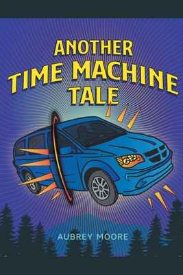 Another Time Machine Tale - Moore, Aubrey