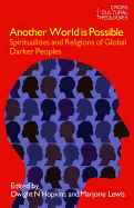 Another World Is Possible: Spiritualities and Religions of Global Darker Peoples