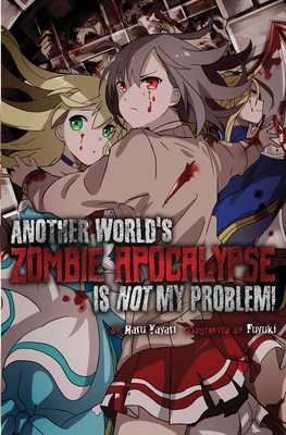 Another World's Zombie Apocalypse Is Not My Problem! - Yayari, Haru, and Messier, Charis (Translated by)