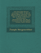 Ansa Spiritualis Pastoris Animarum Fidelis: In Qua Ad Manum Habent Sacerdotes Tum Quae In Privata Devotione, Tum Quae In Missae Celebratione Sacramentorum Administratione, Nec Non In Annuis Exercitiis Spiritualibus ......