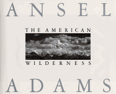Ansel Adams : the American wilderness