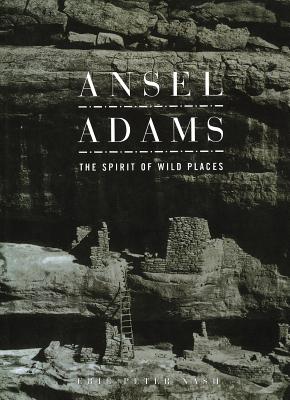 Ansel Adams: The Spirit of Wild Places - Nash, Eric Peter