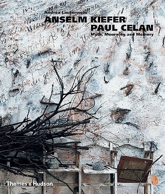 Anselm Kiefer/Paul Celan: Myth, Mourning and Memory - Lauterwein, Andrea