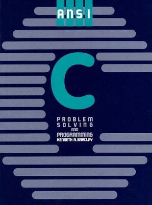 ANSI C: Problem-Solving and Programming. - Barclay, Kenneth A