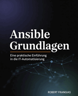 Ansible Grundlagen: Eine Praktische Einfhrung in die IT-Automatisierung