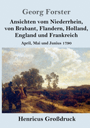 Ansichten vom Niederrhein, von Brabant, Flandern, Holland, England und Frankreich: April, Mai und Junius 1790