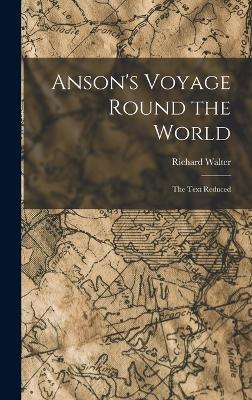 Anson's Voyage Round the World: The Text Reduced - Walter, Richard