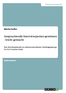 Anspruchsvolle Interviewpartner gewinnen - leicht gemacht: Eine Benchmarkstudie zu softwareunterst?tzter Nachfolgeplanung bei der Deutschen Bahn