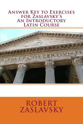 Answer Key to Exercises for Zaslavsky's An Introductory Latin Course - Zaslavsky, Robert