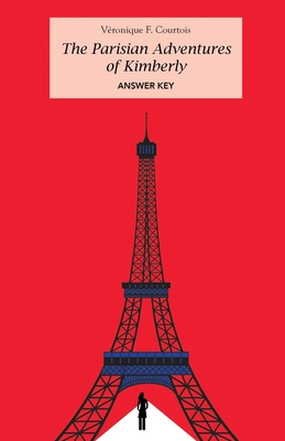 Answer Key to the Activity Book for The Parisian Adventures of Kimberly: Intermediate Level French Reader (French Edition) - Courtois, Veronique F