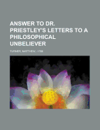 Answer to Dr. Priestley?s Letters to a Philosophical Unbeliever