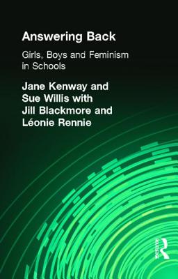 Answering Back: Girls, Boys and Feminism in Schools - Blackmore, Jill, and Kenway, Jane, and Rennie, Leonie