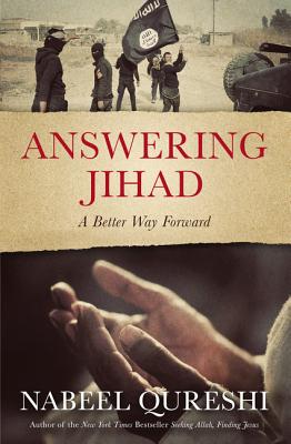 Answering Jihad: A Better Way Forward - Qureshi, Nabeel